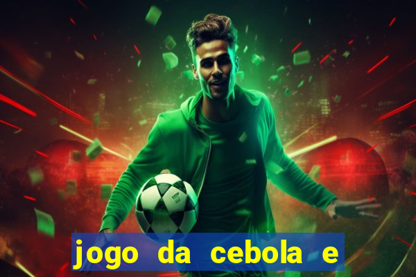 jogo da cebola e da berinjela